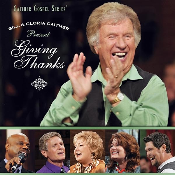 Bill Gaither, Gloria Gaither, Homecoming Friends - Giving Thanks -  Amazon.com Music