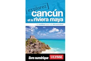 Explorez Cancun et la Riviera Maya (French Edition)