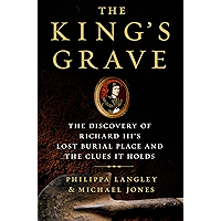 The King's Grave: The Discovery of Richard III’s Lost Burial Place and the Clues It Holds book cover
