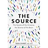 The Source: A Transformative Guide to Unlocking Your Mind, Harnessing Neuroplasticity, and Manifesting Success Through the Power of the Law of Attraction