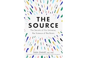 The Source: A Transformative Guide to Unlocking Your Mind, Harnessing Neuroplasticity, and Manifesting Success Through the Po