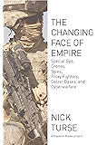 The Changing Face of Empire: Special Ops, Drones, Spies, Proxy Fighters, Secret Bases, and Cyberwarfare