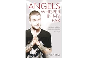 Angels Whisper in My Ear: Incredible Stories of Hope and Love from the Angels