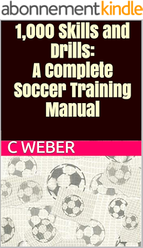 Download 1,000 Skills and Drills: A Complete Soccer Coaching and Training Manual (English Edition) PDF