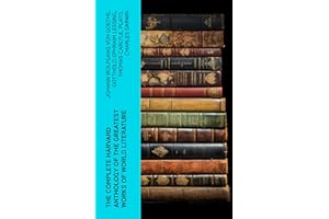 The Complete Harvard Anthology of the Greatest Works of World Literature: All 71 Volumes - The Five Foot Shelf & The Shelf of