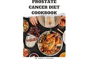 Prostate Cancer Diet Cookbook: Wholesome and Satisfying Recipes for Prostate Cancer Patients //A 7-day sample meal plan//