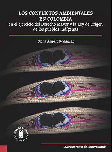 Download Los conflictos ambientales en Colombia: En el ejercicio del Derecho Mayor y la Ley de Origen de los pueblos indígenas (Textos de Jurisprudencia nº 3) (Spanish Edition) PDF