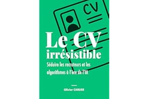 Le CV irrésistible: Séduire les recruteurs et les algorithmes à l’ère de l’IA (French Edition)