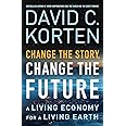 Change the Story, Change the Future: A Living Economy for a Living Earth