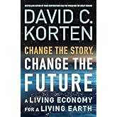 Change the Story, Change the Future: A Living Economy for a Living Earth