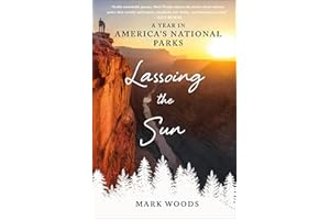 Lassoing the Sun: A Year in America's National Parks