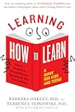 Learning How to Learn: How to Succeed in School Without Spending All Your Time Studying; A Guide for Kids and Teens