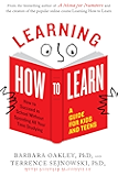 Learning How to Learn: How to Succeed in School Without Spending All Your Time Studying; A Guide for Kids and Teens