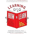 Learning How to Learn: How to Succeed in School Without Spending All Your Time Studying; A Guide for Kids and Teens