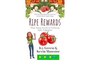 Ripe Rewards: Your Sassy Guide to Growing Epic Tomatoes (The DirtDivaDiaries Series: Grow Your Own Way)
