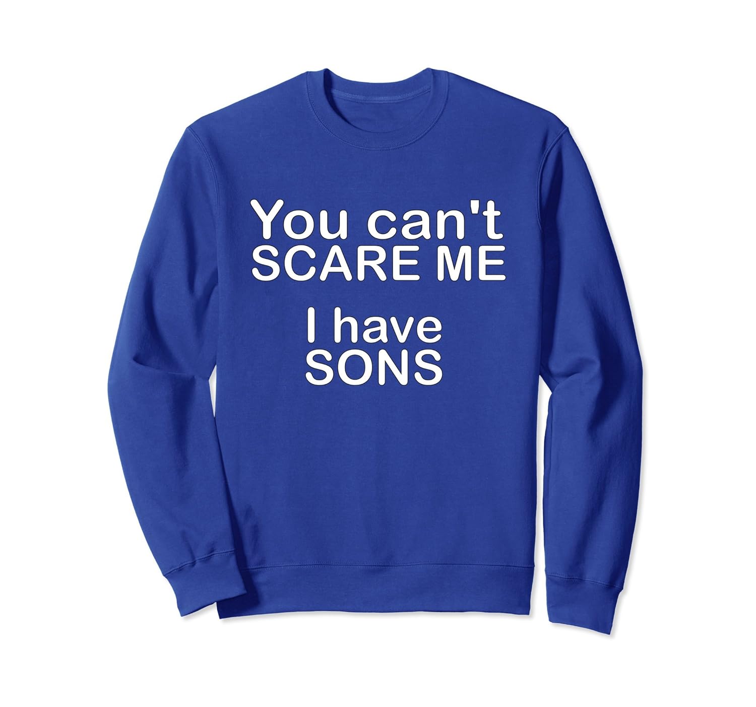 You Can't Scare Me I Have Sons Funny Sweatshirt-anz