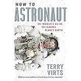 How to Astronaut: An Insider's Guide to Leaving Planet Earth