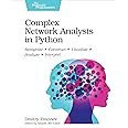 Complex Network Analysis in Python: Recognize - Construct - Visualize - Analyze - Interpret