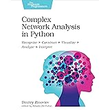 Complex Network Analysis in Python: Recognize - Construct - Visualize - Analyze - Interpret