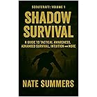 Shadow Survival: A Guide to Tactical Awareness, Camouflage, Evasion, Advanced Survival and More (Scoutcraft volume 1)