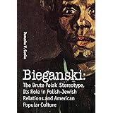 Bieganski: The Brute Polak Stereotype in Polish-Jewish Relations and American Popular Culture (Jews of Poland)