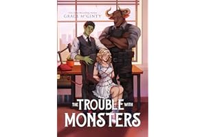 The Trouble With Monsters: A Creature Crisis Hotline Novel