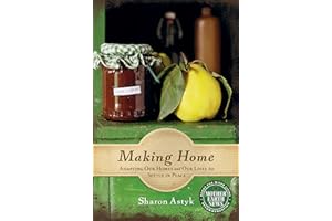 Making Home: Adapting Our Homes and Our Lives to Settle in Place (Mother Earth News Books for Wiser Living)