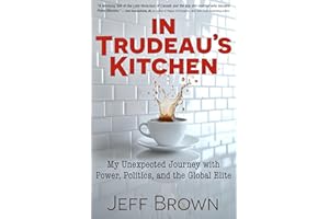 In Trudeau's Kitchen: My Unexpected Journey with Power, Politics, and the Global Elite