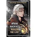 Where Machines Redeem the Lost (Machine Mandate Book 4)
