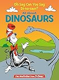 Oh Say Can You Say Di-no-saur? All About Dinosaurs