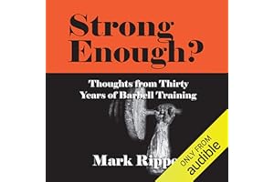 Strong Enough? Thoughts on Thirty Years of Barbell Training
