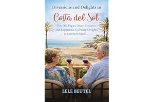Diversions and Delights in Costa del Sol: Two Old Fogies Divert Disasters and Experience Culinary Delights in Southern Spain 