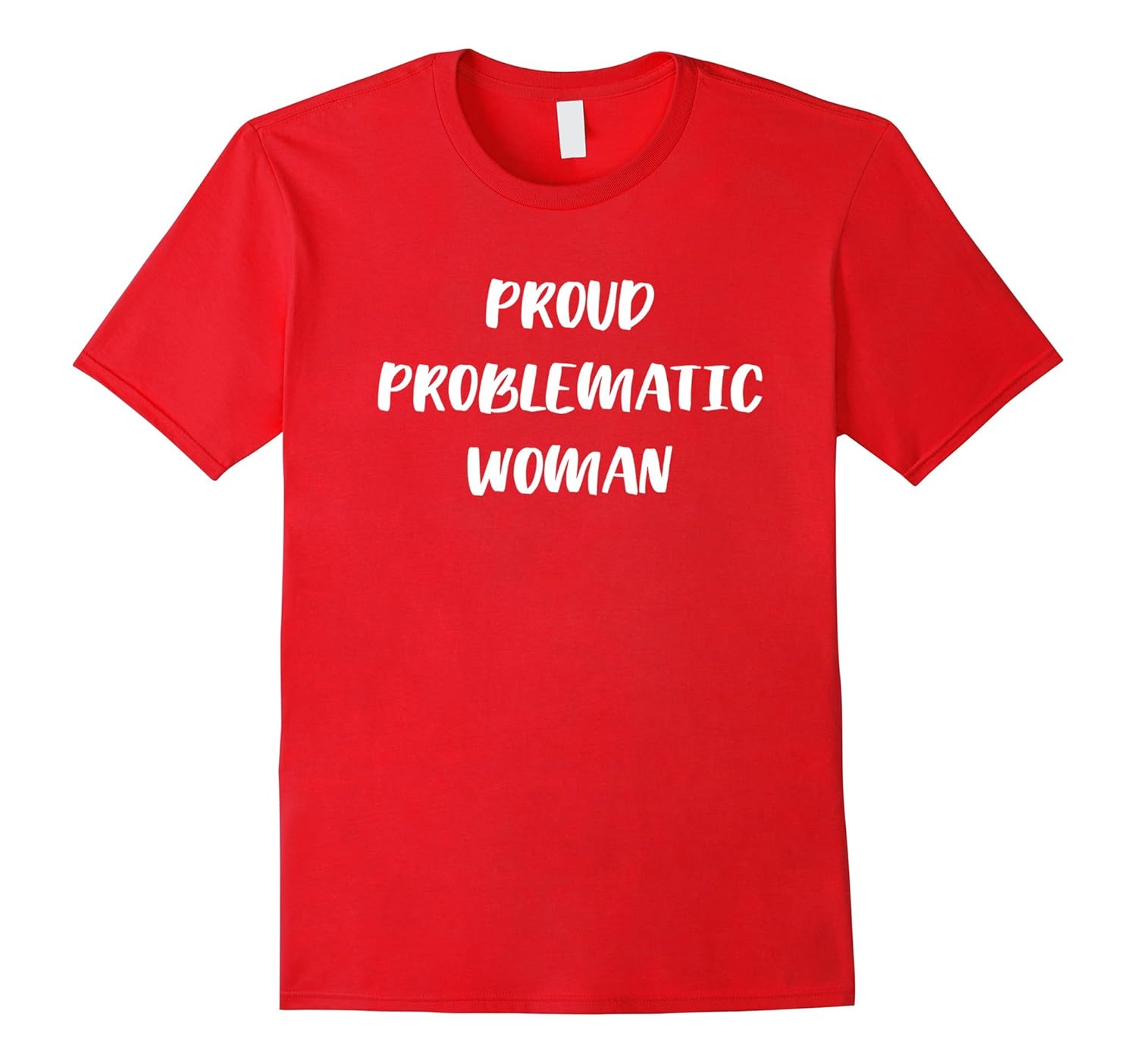 Proud Problematic Woman Shirt - Political feminist Tshirt-ANZ