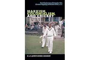 Marxism, Colonialism, and Cricket: C. L. R. James's Beyond a Boundary (The C. L. R. James Archives)