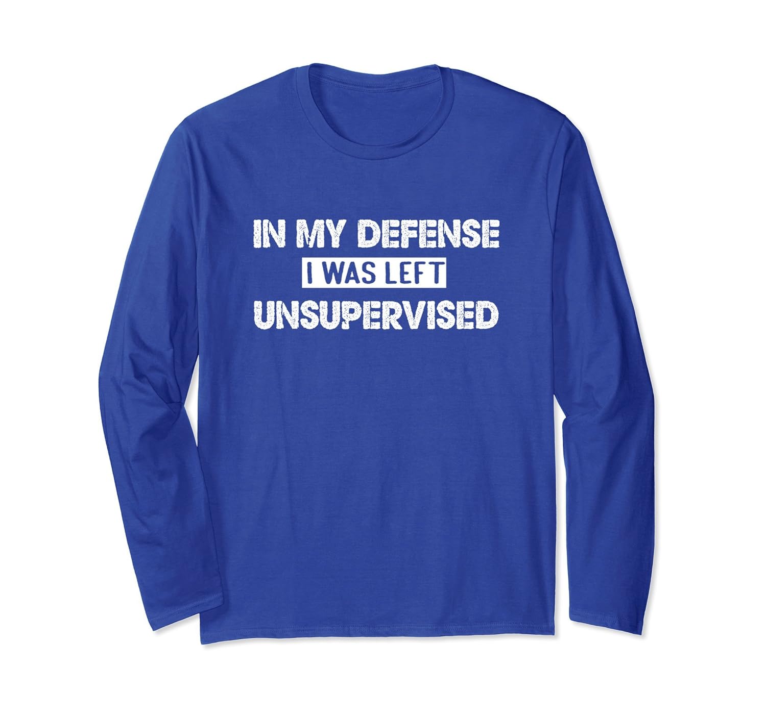 My Defense I Was Left Unsupervised Apparel Long Sleeves-anz