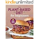The Plant-Based Diet for Beginners: 75 Delicious, Healthy Whole-Food Recipes