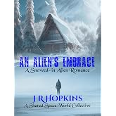 An Alien's Embrace: Two Snowed-in, Close Proximity Alien Romances (A Shared Space World Collective Book 1)