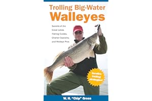 Trolling Big-Water Walleyes: Secrets of the Great Lakes Fishing Guides, Charter Captains, and Walleye Pros