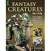 Fantasy Creatures in Clay: Techniques for Sculpting Dragons, Griffins and More