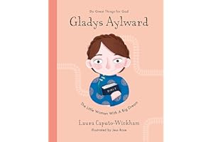 Gladys Aylward: The Little Woman With a Big Dream (Inspiring illustrated Children's biography of Christian female missionary in China. Beautiful, hardback gift for kids 4-7.)
