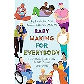 Baby Making for Everybody: Family Building and Fertility for LGBTQ+ and Solo Parents