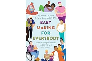 Baby Making for Everybody: Family Building and Fertility for LGBTQ+ and Solo Parents