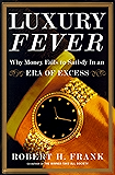 Luxury Fever: Why Money Fails to Satisfy In An Era of Excess