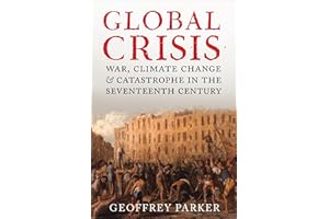 Global Crisis: War, Climate Change, & Catastrophe in the Seventeenth Century