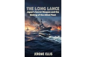 The Long Lance: Japan's Secret Weapon and the Sinking of the Allied Fleet (The True War Stories Collection)