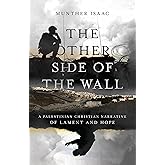 The Other Side of the Wall: A Palestinian Christian Narrative of Lament and Hope