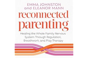 Reconnected Parenting: Healing the Whole Family Nervous System Through Regulation, Breathwork, and Play Therapy