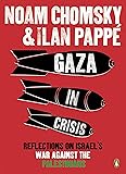Gaza in Crisis: Reflections on Israel's War Against the Palestinians