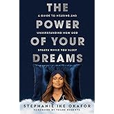 The Power of Your Dreams: A Guide to Hearing and Understanding How God Speaks While You Sleep