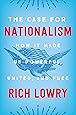 The Case for Nationalism: How It Made Us Powerful, United, and Free